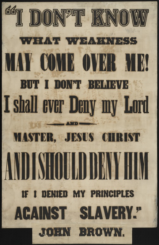 "I don't know what weakness may come over me, but I don't believe I shall ever deny my lord and master, Jesus Christ and I should deny him if I denied my principles against slavery."