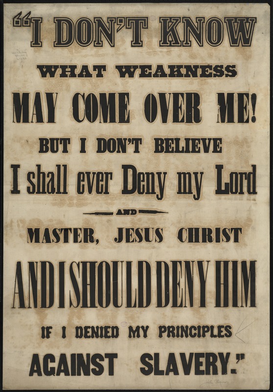 "I don't know what weakness may come over me, but I don't believe I shall ever deny my lord and master, Jesus Christ and I should deny him if I denied my principles against slavery."