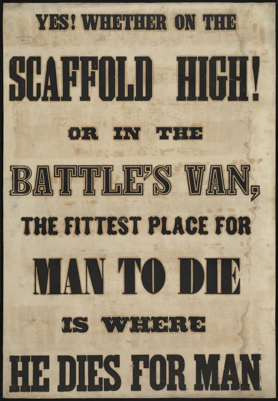 Yes whether on the scaffold high or in the battle's van, the fittest place for man to die is where he dies for man.