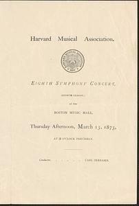 Harvard Musical Association, eighth symphony concert, (eighth season,) at the Boston Musical Hall, Thursday afternoon, March 13, 1873