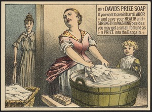 Get David's Prize Soap if you want to avoid hard labor and save your health and strength in washing besides you may get a small fortune a price into the bargain