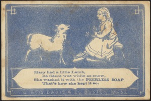 Mary had a little lamb, its fleece was white as snow, she washed it with the Peerless Soap that's how she kept it so.