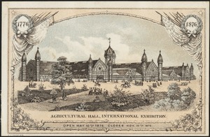 Agricultural Hall, International Exhibition. Open May 10th, 1876. Closes Nov. 10th, 1876.