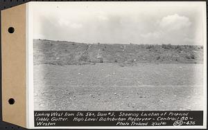 Contract No. 80, High Level Distribution Reservoir, Weston, looking west from Sta. 56+/-, dam 3, showing location of proposed cobble gutter, high level distribution reservoir, Weston, Mass., Jul. 23, 1940