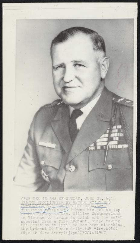 Tackles Big Job--Gen. Creighton Abrams Jr. likens his job as top-ranked deputy to Gen. William Westmoreland in Vietnam to trying to drink all the water spouting from a fire hydrant. Since taking the position in April he has been attacking the hydrant 16 hours daily.