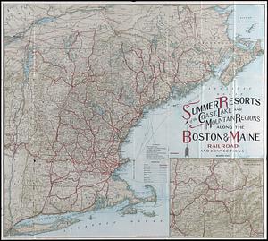 Summer resorts of the coast, lake, and mountain regions along the Boston & Maine Railroad and connections