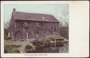 The Old Shingle Mill, Hingham, Mass.