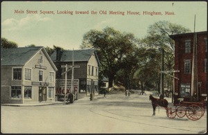 Main Street Square, looking toward the Old Meeting House, Hingham, Mass.