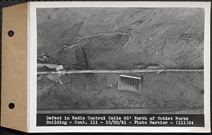 Contract No. 111, Winsor Dam Outlet Works Superstructure, Belchertown, defect in radio control cable 65 feet north of outlet works building, Belchertown, Mass., Oct. 22, 1941