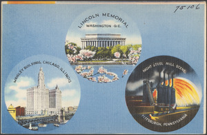Lincoln Memorial, Washington, D. C. Wrigley Buildings, Chicago, Illinois. Night steel mill scene, Pittsburgh, Pennsylvania