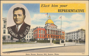 George W. Gold. Elect him your representative. State House, Beacon Hill, Boston, Mass.