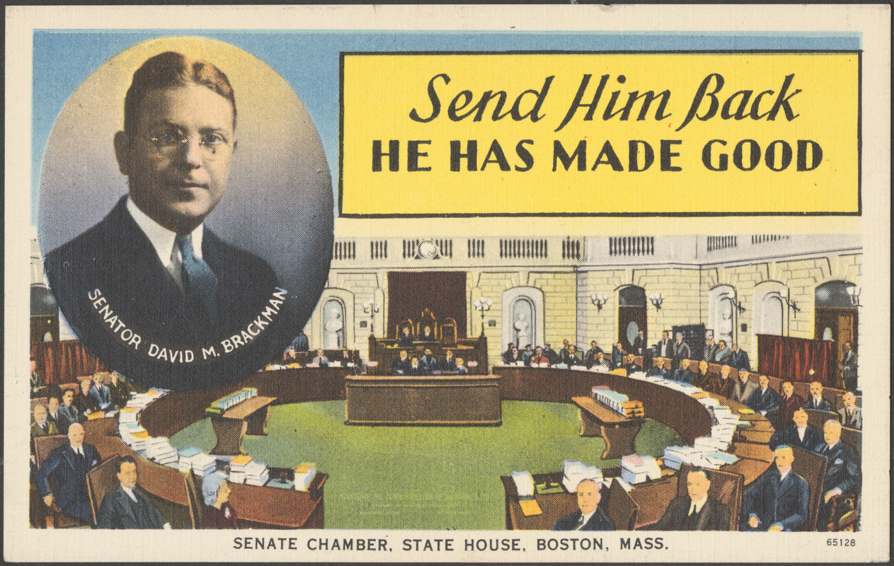 Send him back, he made good. Senator David M. Brackman. Senate Chamber, State House, Boston, Mass.