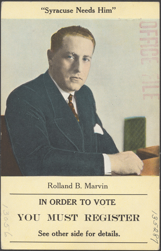 "Syracuse needs him." Rolland B. Marvin. In order to vote you must register