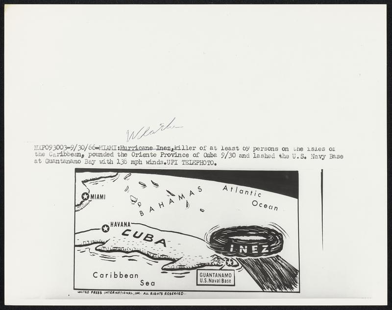 Miami: hurricane Inez, killer of at least 69 persons on the isles of the Caribbean, pounded the Oriente Province of Cuba 9/30 and lashed the U.S. Navy Base at Guantanamo Bay with 136 mph winds.