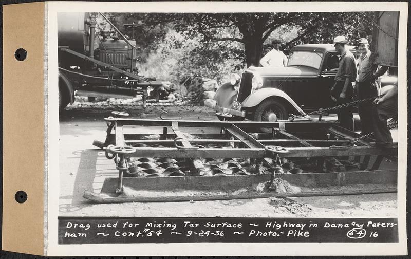 Contract No. 54, Highway in Towns of Dana, Petersham, Worcester County, drag used for mixing tar surface, Dana and Petersham, Mass., Sep. 24, 1936