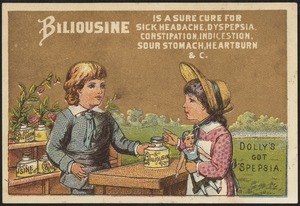 Biliousine is a sure cure for sick headache, dyspepsia, constipation, indigestion, sour stomach, heartburn &c. - Dolly's got sepsia.