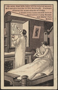 Be calm, dear wife, baby will be relieved as soon as I can give her the Lung Basalm. It always relieves the worst attacks of croup. I think every home should have at hand Allen's Lung Balsam and Davis' Pain Killer.