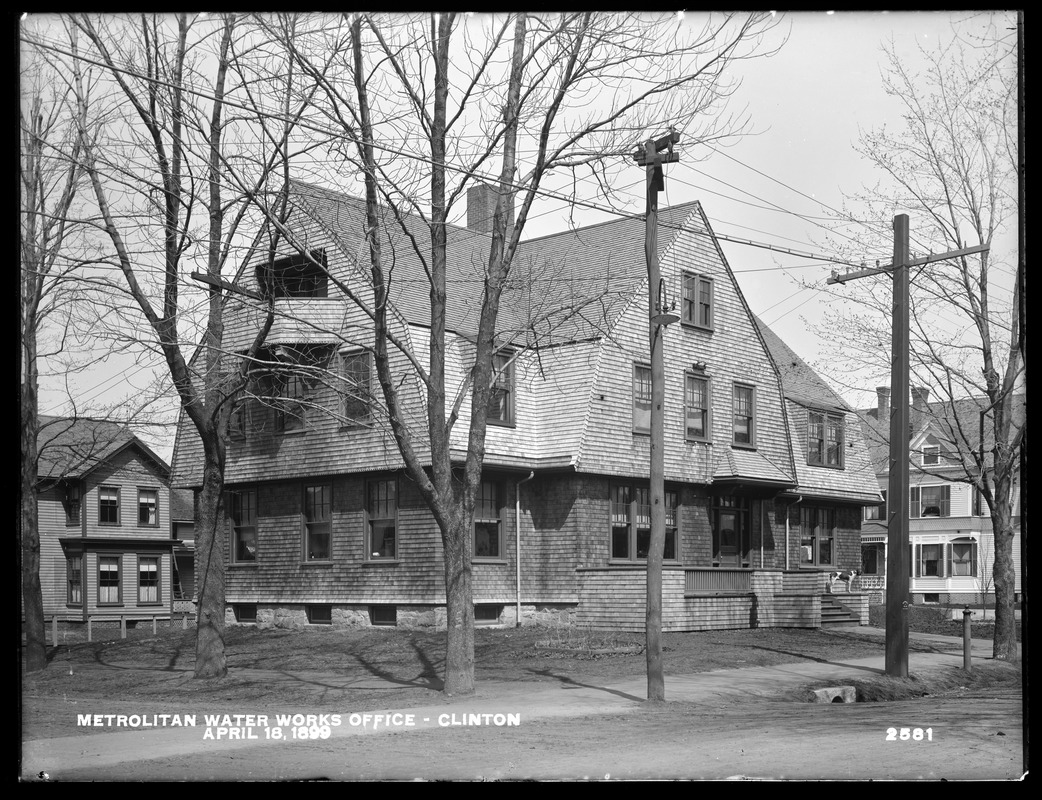 Wachusett Reservoir, Metropolitan Water Works office, corner of Walnut and Prospect Streets, Clinton, Mass., Apr. 18, 1899