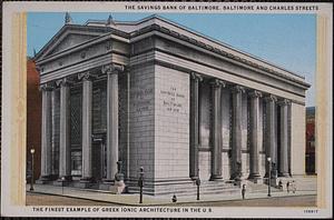 The Savings Bank of Balitmore, Baltimore and Charles Streets. The finest example of Greek Ionic architecture in the U. S.