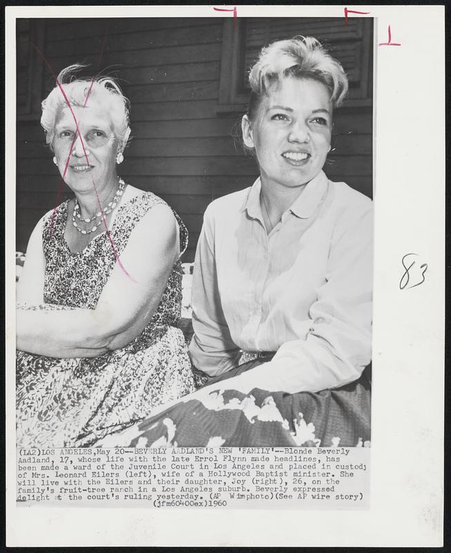 Beverly Aadland's New 'Family'--Blonde Beverly Aadland, 17, whose life with the late Errol Flynn made headlines, has been made a ward of the Juvenile Court in Los Angeles and placed in custody of Mrs. Leonard Eilers (left), wife of a Hollywood Baptist minister. She will live with the Eilers and their daughter, Joy (right), 26, on the family's fruit-tree ranch in a Los Angeles suburb. Beverly expressed delight at the court's ruling yesterday.