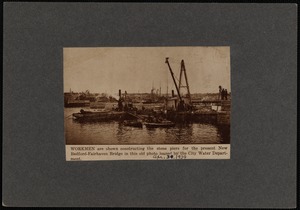New Bedford-Fairhaven workmen constructing stone piers for New Bedford-Fairhaven Bridge, New Bedford, MA