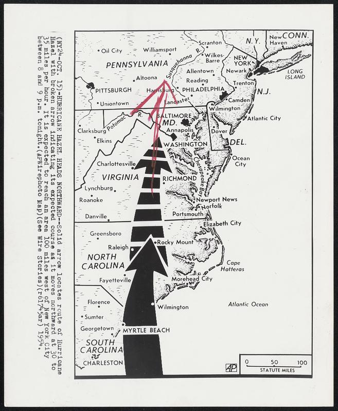 Hurricane Hazel Heads Northward--Solid arrow locates route of Hurricane Hazel with broken arrow indicating its expected course as it moves northward at 30 to 35 miles per hour. It is expected to reach an area 100 miles west of New York City between 8 and 9 p.m. tonight.