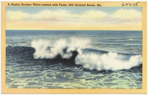 A mighty breaker white-crested with foam, Old Orchard Beach, Me.