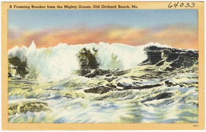 A foaming breaker from the Mighty Ocean, Old Orchard Beach, Me.