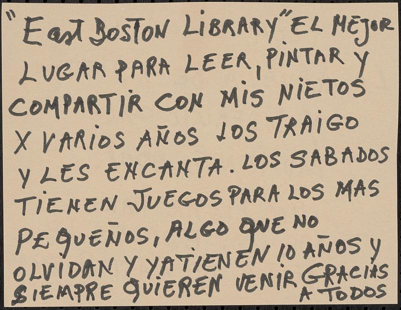 "East Boston Library" el mejor lugar para leer, pintar y compartir con mis nietos x varios años los traigo y les encanta. Los sabados tienen juegos para los mas pequeños, algo one no olvidan y ya tienen 10 años y siempre guieren venir gracias a todos