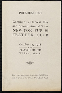 Premium List Community Harvest Day and Second Annual Show Newton Fur & Feather Club, October 12, 1918 at the Playground Waban, Mass.