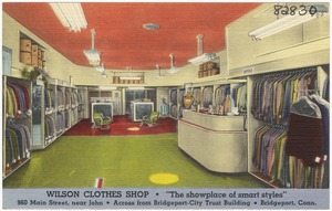 Wilson Clothes Shop. "The showplace of smart styles." 960 Main Street, near John. Across from Bridgeport-City Trust Building. Bridgeport, Conn.