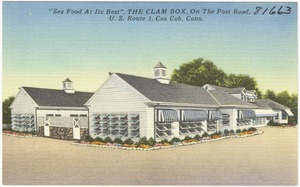 "Sea food at its best," The Clam Box, on the Post Road, U.S. Route 1, Cos Cob, Conn.