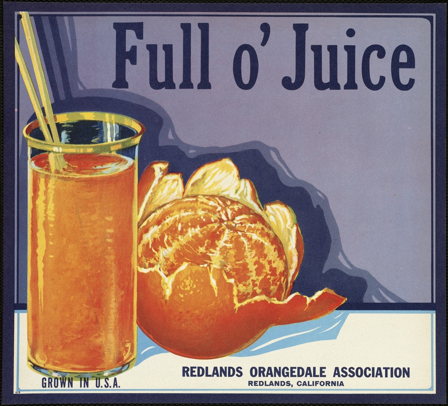 Full o' Juice. Redlands Orangedale Association, Redlands, California