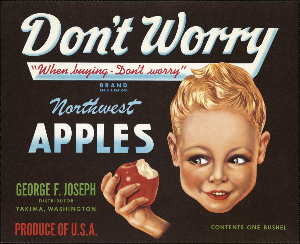 Don't Worry Brand. Northwest apples, George F. Joseph distributor, Yakima, Washington