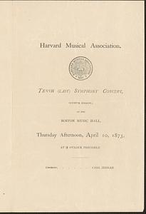 Harvard Musical Association, tenth (last) symphony concert, (eighth season,) at the Boston Musical Hall, Thursday afternoon, April 10, 1873