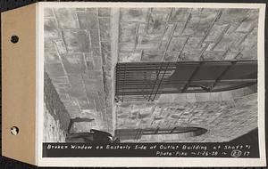 Contract No. 25, Superstructure, Wachusett Outlet Works Building, Shaft 1, Wachusett-Coldbrook Tunnel, West Boylston, broken window on easterly side of outlet building at Shaft 1, West Boylston, Mass., Jan. 26, 1938