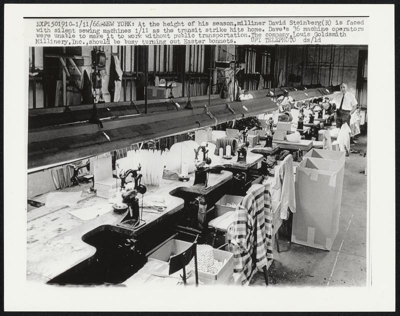 At the height of his season, milliner David Steinberg (R) is faced with silent sewing machines 1/11 as the transit strike hits home. Dave's 36 machine operators were unable to make it to work without public transportation. The company, Louis Goldsmith Millinery, Inc., should be busy turning out Easter bonnets.