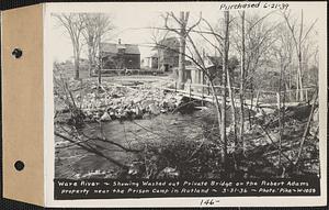 Ware River, showing washed out private bridge on the Robert Adams property near the Prison camp, Rutland, Mass., Mar. 31, 1936