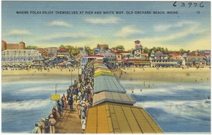 Where folks enjoy themselves at pier and White Way, Old Orchard Beach, Maine