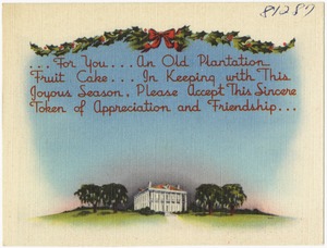 ... for you... an old plantation fruit cake... in keeping with this festive season, please accept this sincere token of appreciation and friendship...