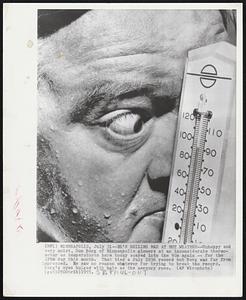 He's Boiling Mad at Hot Weather--Unhappy and very moist, Don Berg of Minneapolis glowers at an inconsiderate thermometer as temperatures here today soared into the 90s again -- for the 17th day this month. That tied a July 1936 record but Berg was far from impressed. He saw no reason whatever for trying to break the record. Berg's eyes bulged with hate as the mercury rose.