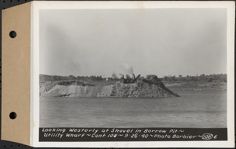 Contract No. 108, Utility Wharves, Quabbin Reservoir, Ware, looking westerly at shovel in borrow pit, Ware, Mass., Sep. 26, 1940