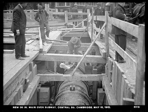 Distribution Department, Low Service Pipe Lines, new 36-inch main over subway, Central Square, Cambridge, Mass., May 18, 1910