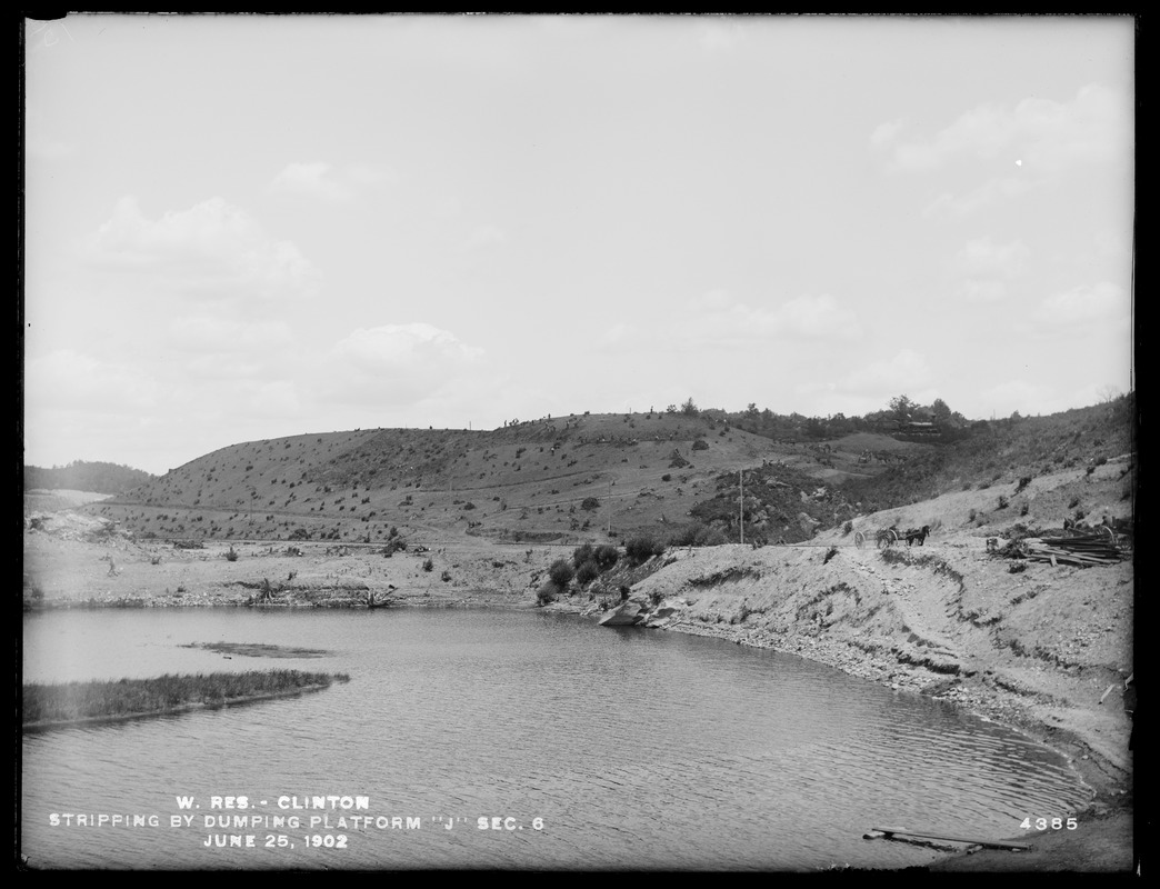 Wachusett Reservoir, stripping by Dumping platform "J", Section 6, Clinton, Mass., Jun. 25, 1902