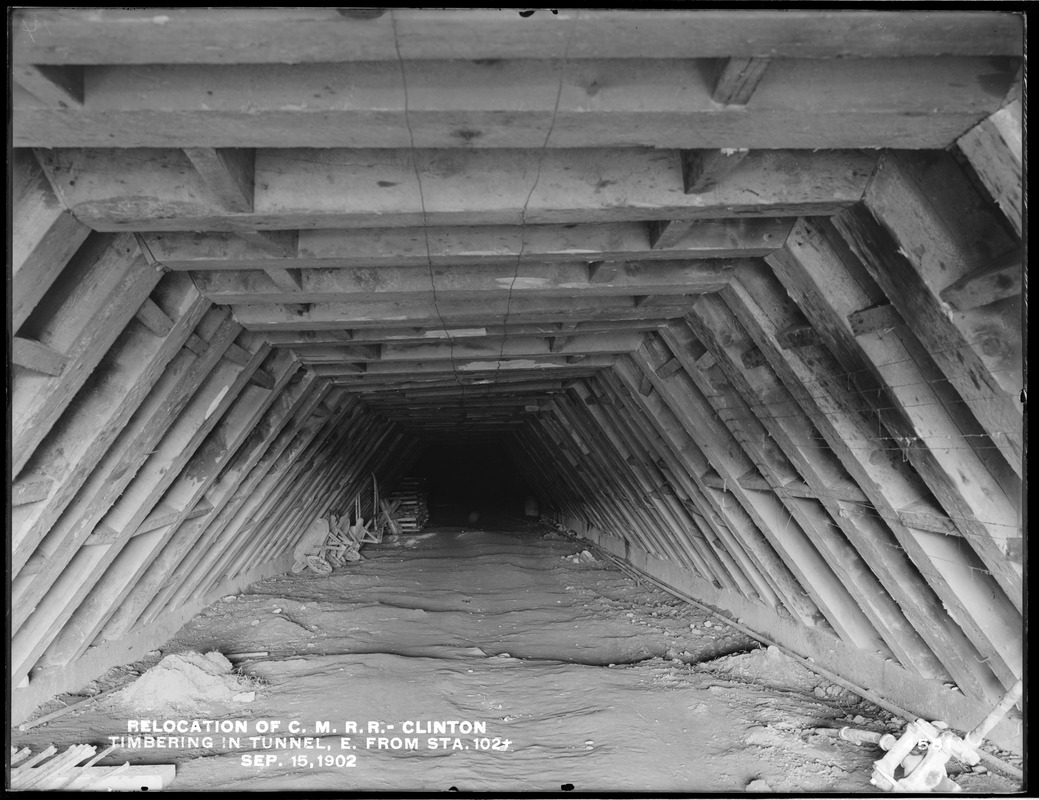 Relocation Central Massachusetts Railroad, timbering in tunnel, east from station 102+, Clinton, Mass., Sep. 15, 1902