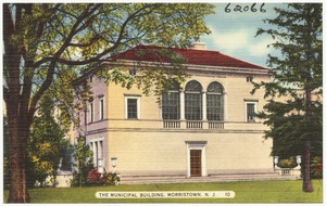 The municipal building, Morristown, N. J.