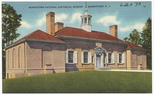 Morristown National Historic Museum, Morristown, N. J.