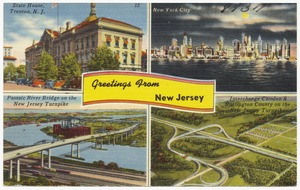 Greetings from New Jersey -- State House, Trenton, N. J., New York City, Passaic River Bridge on New Jersey Turnpike, Interchange Camden & Burlington County on the New Jersey Turnpike