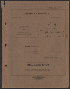 Sacco-Vanzetti Case Records, 1920-1928. Transcripts. Hearing on Motion for New Trial, Vol. 4, Argument on behalf of defendants by William G. Thompson, Esq., Cont. Argument on behalf of Commonwealth by Dudley P. Ranney, Esq. September 16, 1926. Box 36, Folder 6, Harvard Law School Library, Historical & Special Collections