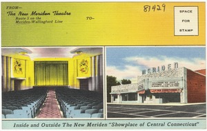 The new Meriden Theatre, Route 5 on the Merriden-Wallington Line. Inside and outside the new Meriden "Showplace of Central Connecticut"